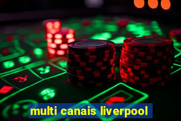 multi canais liverpool